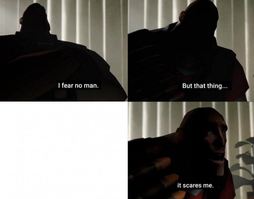 I Fear No Man But That Thing It Scares Me